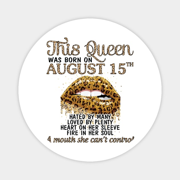 This Queen Was Born On August 15th Hated By Many Loved By Plenty Heart Fire A Mouth Can't Control Magnet by Cowan79